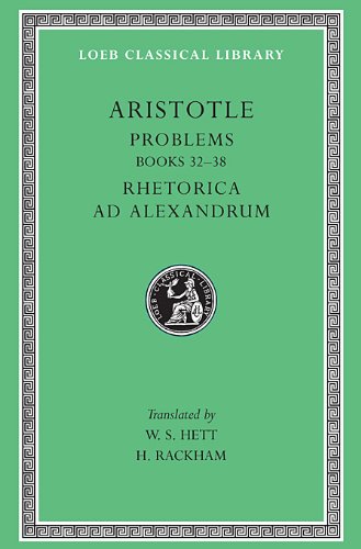 Stock image for Aristotle: Problems: Books 22-38. Rhetorica ad Alexandrum (Loeb Classical Library No. 317) for sale by A Book By Its Cover