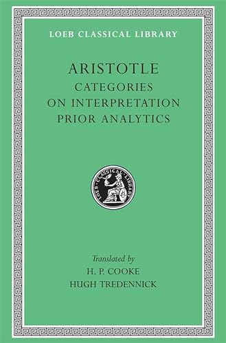 Aristotle: Categories. On Interpretation. Prior Analytics (Loeb Classical Library No. 325) - Aristotle