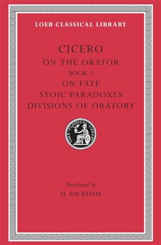 9780674993846: Cicero: De Oratore, Book III : De Fato Paradoxa Stoicorum De Partitione Oratoria: 349