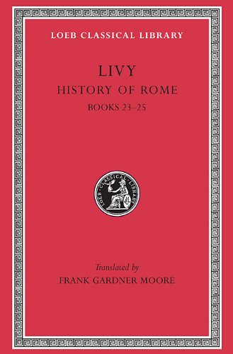 Beispielbild fr History of Rome. Books XXIII-XXV. With an English translation by F. Gardner Moore. zum Verkauf von Scrinium Classical Antiquity