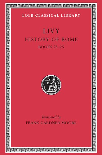 Imagen de archivo de Livy: History of Rome, Volume VI, Books 23-25 (Loeb Classical Library No. 355) (Bks. 1-45, v. 6) a la venta por Ergodebooks