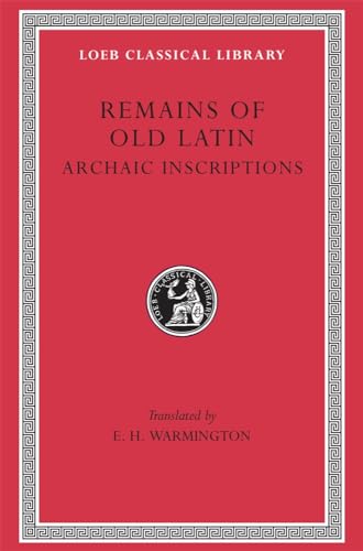 Remains of Old Latin in Four Volumes. Volume IV (4) Only: Archaic Inscriptions [Loeb Classical Li...