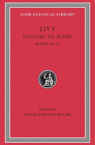 9780674994041: History of Rome, Volume VII: Books 26-27: 367 (Loeb Classical Library *CONTINS TO info@harvardup.co.uk)
