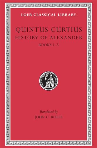 Beispielbild fr Quintus Curtius: History of Alexander, Volume I, Books I-V (Loeb Classical Library 368) zum Verkauf von Powell's Bookstores Chicago, ABAA