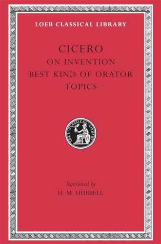 Cicero: On Invention. The Best Kind of Orator. Topics. A. Rhetorical Treatises (Loeb Classical Library Np. 386) (English and Latin Edition) (9780674994256) by Cicero