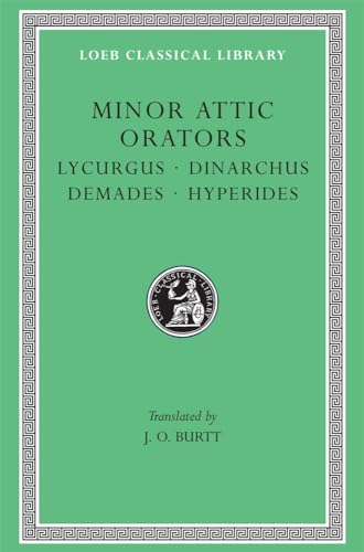 Minor Attic Orators, Volume II: Lycurgus, Dinarchus, Demades, Hyperides. With an English Translat...