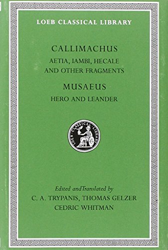 Imagen de archivo de Callimachus: Aetia, Iambi, lyric poems, Hecale, minor epic and elegiac poems, fragments of epigrams, fragments of uncertain location. (Signed) a la venta por Sequitur Books