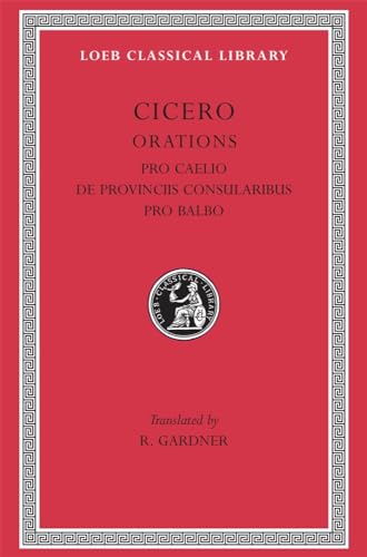 Stock image for Cicero: B. Orations, Pro Caelio. De Provinciis Consularibus. Pro Balbo. (Loeb Classical Library No. 447) for sale by GF Books, Inc.