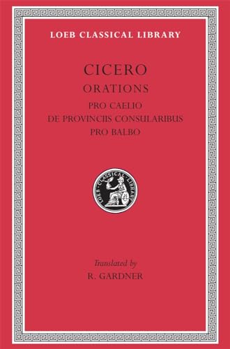 9780674994928: Cicero: B. Orations, Pro Caelio. De Provinciis Consularibus. Pro Balbo. (Loeb Classical Library No. 447)