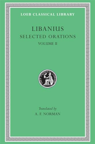 9780674994973: Libanius: Selected Works: Orations 2, 19-23, 30, 33, 45, 47-50: Volume II