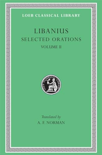 9780674994973: Libanius: Selected Orations, Volume II, Orations 2, 19-23, 30, 33, 45, 47-50 (Loeb Classical Library No. 452)
