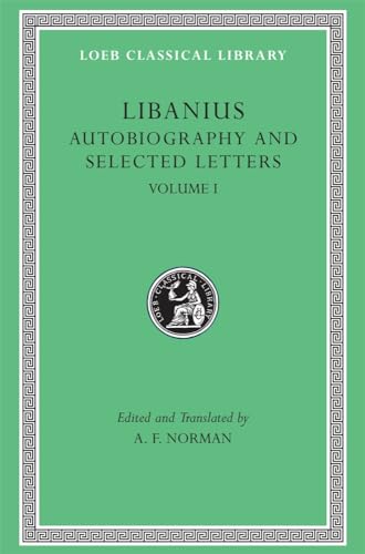 Libanius: Autobiography and Selected Letters (1-50) (Loeb Classical Library No. 478) (Volume I) (9780674995277) by Libanius