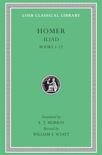 The Iliad: Volume I, Books 1-12 (Loeb Classical Library No. 170)