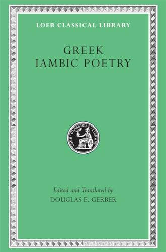 Greek Iambic Poetry: From the Seventh to the Fifth Centuries B.C. (Loeb Classical Library No. 259) (9780674995819) by Archilochus; Semonides; Hipponax