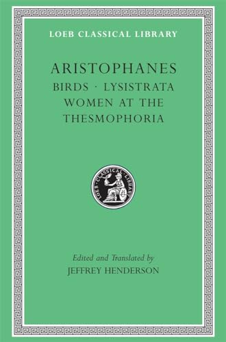 Stock image for Aristophanes: Birds; Lysistrata; Women at the Thesmophoria (Loeb Classical Library No. 179) (Greek and English Edition) for sale by Jackson Street Booksellers