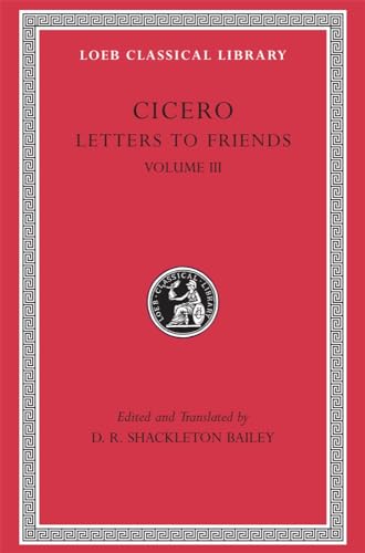 Letters to Friends, Volume III, 281-435 (Loeb Classical Library No. 230) (9780674995901) by Cicero