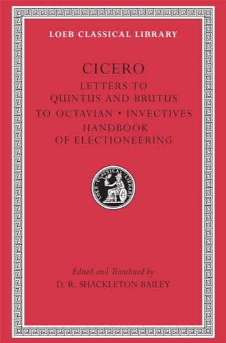 Imagen de archivo de Cicero: Letters to Quintus and Brutus. Letter Fragments. Letter to Octavian. Invectives. Handbook of Electioneering; D. Letters (Loeb Classical Library No. 462) a la venta por BookResQ.