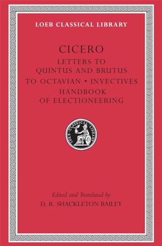 Stock image for Cicero: Letters to Quintus and Brutus. Letter Fragments. Letter to Octavian. Invectives. Handbook of Electioneering; D. Letters (Loeb Classical Library No. 462) for sale by BookResQ.