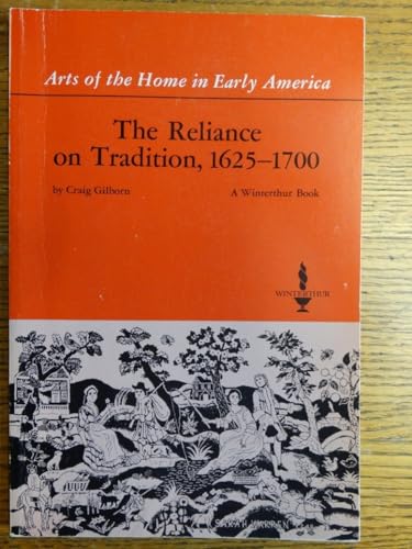 Stock image for The reliance on tradition, 1625-1700 (Arts of the home in early America) for sale by Midtown Scholar Bookstore
