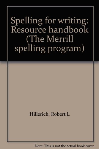 Spelling for writing: Resource handbook (The Merrill spelling program) (9780675017947) by Hillerich, Robert L