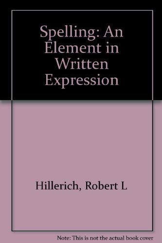 Spelling: An element in written expression (9780675017954) by Hillerich, Robert L