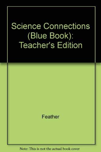 Science Connections (Blue Book): Teacher's Edition (9780675066198) by Feather