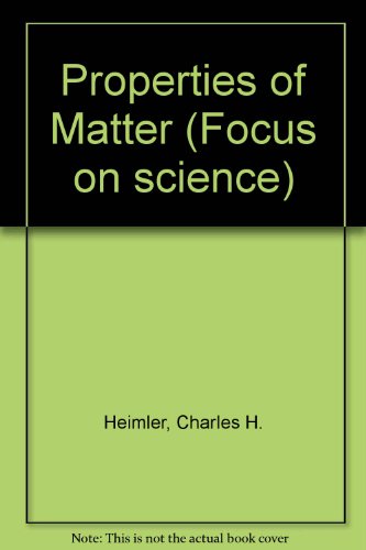 Properties of matter (Focus on science series) (9780675067331) by Heimler, Charles H