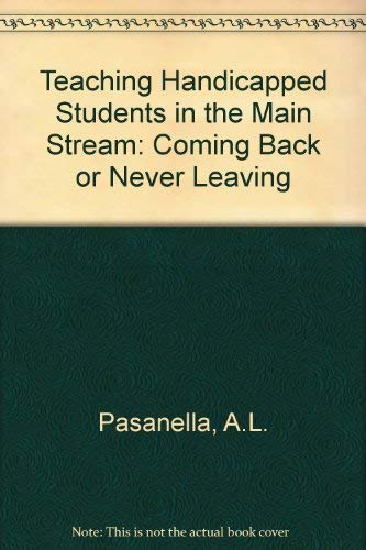 Stock image for TEACHING HANDICAPPED STUDENTS IN THE MAINSTREAM: Coming Back.or Never Leaving for sale by Virginia Martin, aka bookwitch