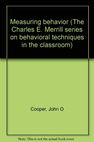 Measuring behavior (The Charles E. Merrill series on behavioral techniques in the classroom) (9780675080781) by Cooper, John O