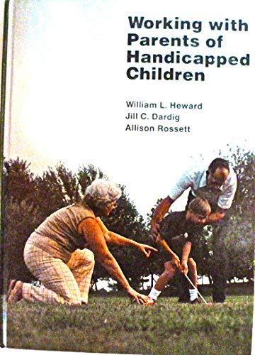 Working with parents of handicapped children (9780675083102) by William L Heward; Jill Dardig; Allison Rossett