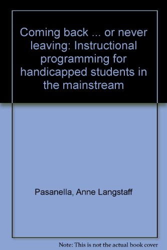 Stock image for Coming back . or never leaving: Instructional programming for handicapped students in the mainstream for sale by dsmbooks