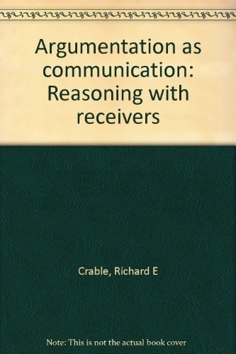 Argumentation as communication: Reasoning with receivers (9780675086097) by Crable, Richard E