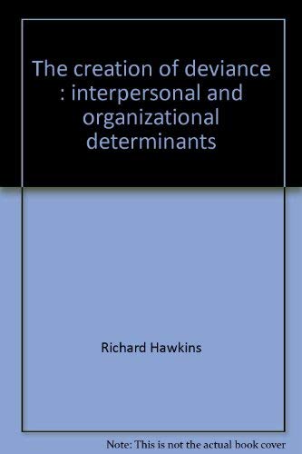 The creation of deviance: Interpersonal and organizational determinants (9780675086936) by Hawkins, Richard