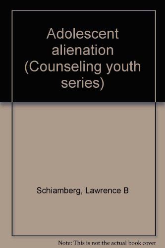 Adolescent alienation (Counseling youth series) (9780675089463) by Schiamberg, Lawrence B