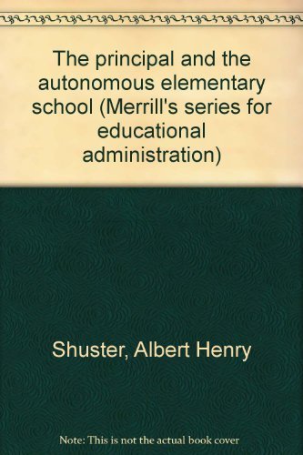 Imagen de archivo de The principal and the autonomous elementary school (Merrill's series for educational administration) a la venta por WeSavings LLC