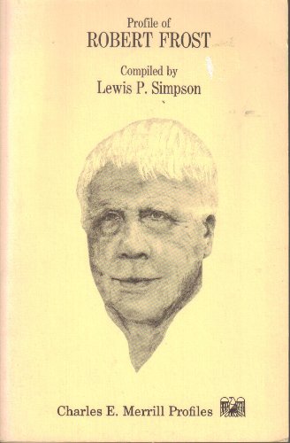 Profile of Robert Frost (Charles E. Merrill profiles) (9780675092340) by Simpson, Lewis P., Compiled By