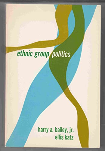 Ethnic group politics, (Merrill political science series) (9780675094368) by Bailey, Harry A