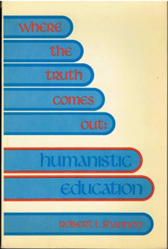 Where the truth comes out: humanistic education (9780675099936) by Robert Leroy Shannon