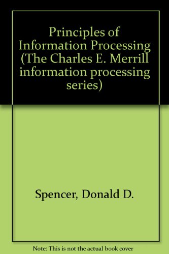 Principles of Information Processing (Charles E. Merrill Information Processing Series) (9780675204101) by Spencer, Donald D.