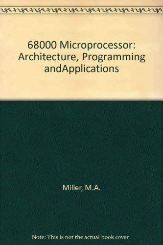 The 68000 Microprocessor: Architecture, Programming, and Applications (9780675205221) by Miller, Michael A.