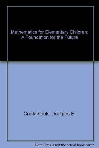 Beispielbild fr Mathematics for Elementary School Children : A Foundation for the Future zum Verkauf von Better World Books