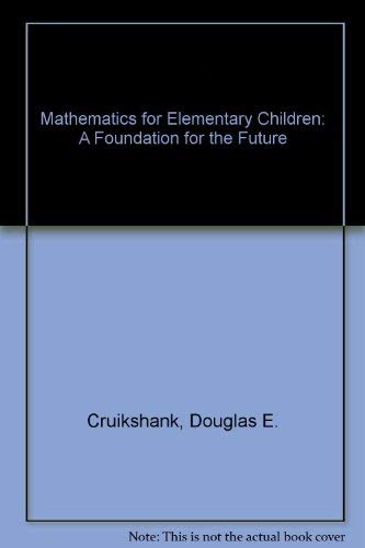 Stock image for Mathematics for Elementary School Children : A Foundation for the Future for sale by Better World Books