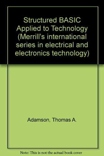 Imagen de archivo de Structured BASIC applied to technology (Merrill's international series in electrical and electronics technology) a la venta por HPB-Red