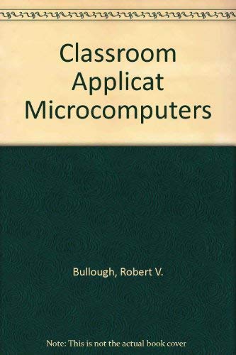 Classroom Applications of Microcomputers - Robert V Bullough, Lamond F Beatty