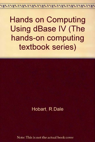 Stock image for Hands-On Computing: Using dBASE IV 1.1 (Hands-on Computing Series) for sale by Ergodebooks