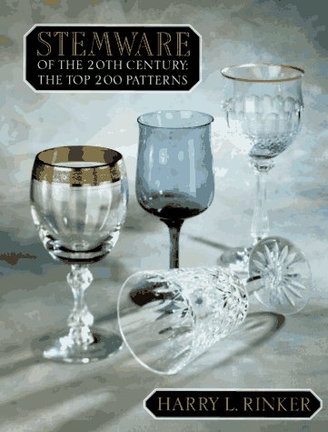 Stock image for Stemware of the 20th Century: The Top 200 Patterns for sale by Wm Burgett Bks and Collectibles