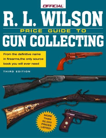 Stock image for The R.L. Wilson Official Price Guide to Gun Collecting, 3rd edition (OFFICIAL PRICE GUIDE TO RL WILSON GUN COLLECTING) for sale by Wonder Book