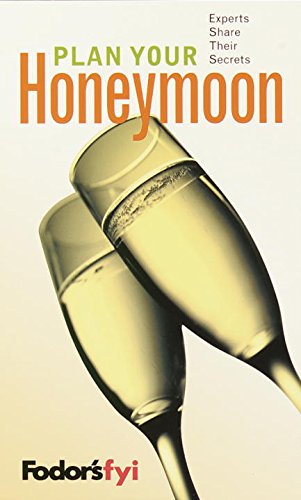 Fodor's FYI: Plan Your Honeymoon, 1st Edition: Experts Share Their Secrets (Travel Guide)