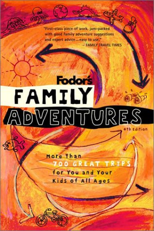 Beispielbild fr Fodor's Family Adventures, 4th Edition: More Than 700 Great Trips For You and Your Kids of All Ages (Travel Guide) zum Verkauf von BooksRun