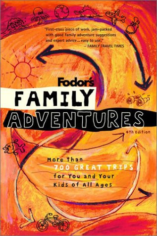 Imagen de archivo de Fodor's Family Adventures, 4th Edition: More Than 700 Great Trips For You and Your Kids of All Ages (Travel Guide) a la venta por BooksRun